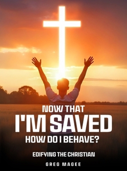 Hardcover Now That I'm Saved How Do I Behave? Book