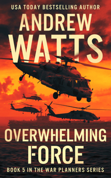 Overwhelming Force - Book #5 of the War Planners