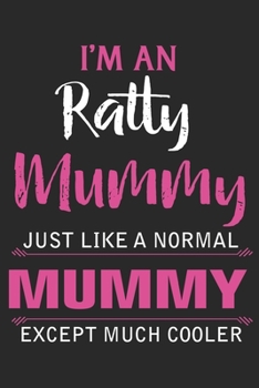 I'm an ratty mummy just like a normal mummy except much cooler: Paperback Book With Prompts About What I Love About Mom/ Mothers Day/ Birthday Gifts From Son/Daughter