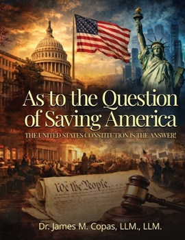 As to the Question of Saving America: The United States Constitution Is the Answer!