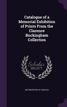 Hardcover Catalogue of a Memorial Exhibition of Prints From the Clarence Buckingham Collection Book