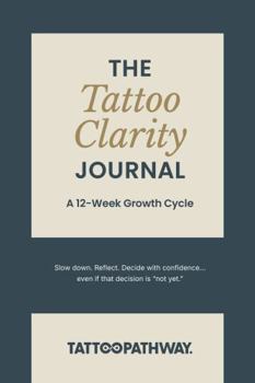 Paperback The 12 Week Tattoo Clarity Journal: Slow Down. Reflect. Decide with Confidence Book