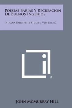 Paperback Poesias Barias y Recreacion de Buenos Ingenios: Indiana University Studies, V10, No. 60 [Spanish] Book