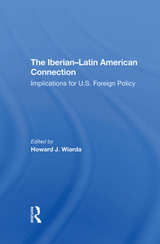 Hardcover The Iberianlatin American Connection: Implications for U.S. Foreign Policy Book