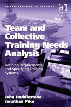 Hardcover Team and Collective Training Needs Analysis: Defining Requirements and Specifying Training Systems Book