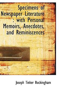 Hardcover Specimens of Newspaper Literature: With Personal Memoirs, Anecdotes, and Reminiscences Book