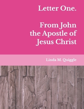 Letter One. From John the Apostle of Jesus Christ