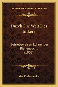 Paperback Durch Die Welt Des Imkers: Betriebsweisen Lohnender Bienenzucht (1903) [German] Book