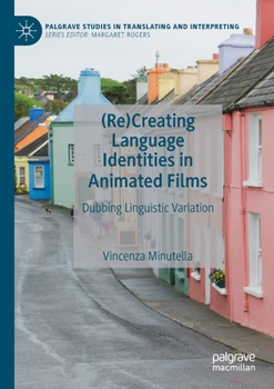 Paperback (Re)Creating Language Identities in Animated Films: Dubbing Linguistic Variation Book