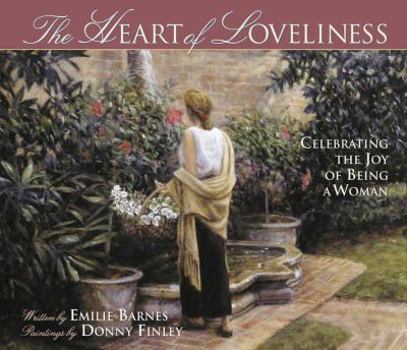 Hardcover The Heart of Loveliness: Celebrating the Joy of Being a Woman Book