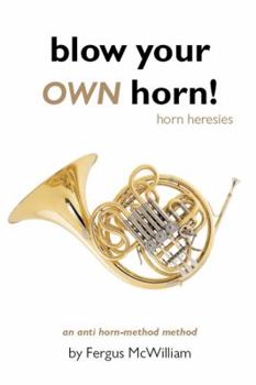 Paperback Blow Your Own Horn!: Horn Heresies Book