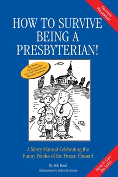 Paperback How to Survive Being a Presbyterian!: A Merry Manual Celebrating the Foibles of the Frozen Chosen Book