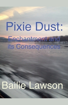 Paperback Pixie Dust: Enchantment and Its Consequences. A Lia Bracken Story. Book