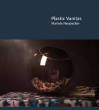 Paperback Plastic Vanitas: Mariele Neudecker Book