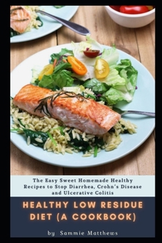 Paperback Healthy low residue diet (A Cookbook): Th&#1077; Easy Sweet H&#1086;m&#1077;m&#1072;d&#1077; H&#1077;&#1072;lth&#1091; R&#1077;&#1089;&#1110;&#1088;&# Book