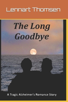 Paperback The Long Goodbye A Tragic Alzheimer's Romance Story Book