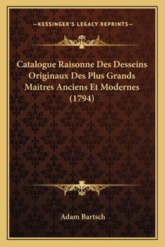 Paperback Catalogue Raisonne Des Desseins Originaux Des Plus Grands Maitres Anciens Et Modernes (1794) [French] Book