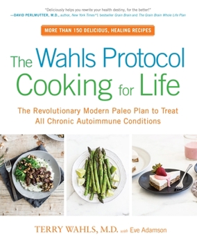 Paperback The Wahls Protocol Cooking for Life: The Revolutionary Modern Paleo Plan to Treat All Chronic Autoimmune Conditions: A Cookbook Book