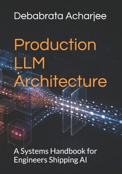 Paperback Production LLM Architecture: A Systems Handbook for Engineers Shipping AI Book