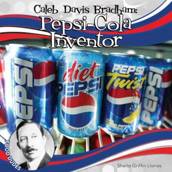 Caleb Davis Bradham: Pepsi-Cola Inventor - Book  of the Food Dudes