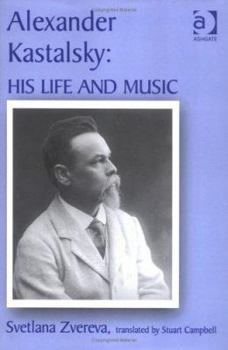 Hardcover Alexander Kastalsky: His Life and Music Book