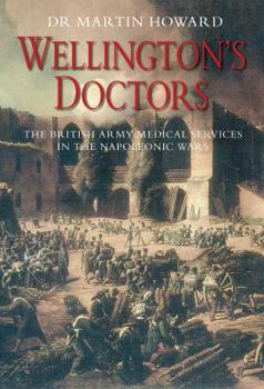 Paperback Wellington's Doctors: The British Army Medical Services in the Napoleonic Wars Book