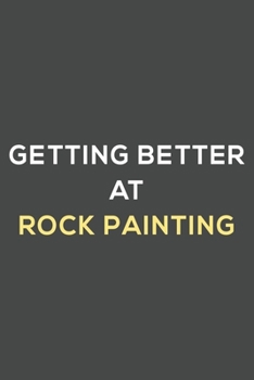 Paperback getting better at rock painting: fun & perfect book gift lined notebook journal to help you learn new things. Book