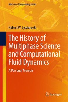 Hardcover The History of Multiphase Science and Computational Fluid Dynamics: A Personal Memoir Book