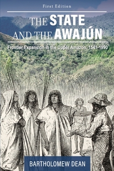 Paperback The State and the Awajún: Frontier Expansion in the Upper Amazon, 1541-1990 Book