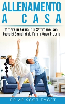 Hardcover allenamento a casa: Tornare in Forma in 5 Settimane, con Esercizi Semplici da Fare a Casa Propria [Italian] Book