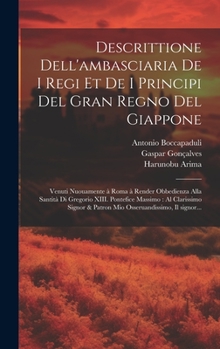 Hardcover Descrittione dell'ambasciaria de i regi et de i principi del gran regno del Giappone: Venuti nuouamente a&#768; Roma a&#768; render obbedienza alla Sa [Italian] Book