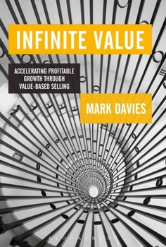 Hardcover Infinite Value: Accelerating Profitable Growth Through Value-Based Selling Book
