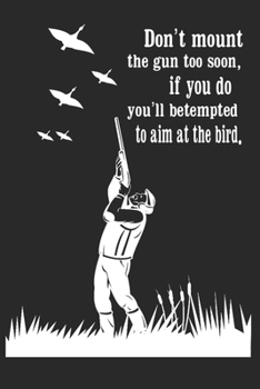 Paperback Don't mount the Gun too soon: Deer hunting journal, deer hunting gifts for men funny: Deer Hunters Track Record of Species, Location, Gear - Shootin Book