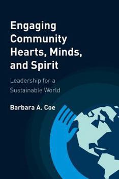 Paperback Engaging Community Hearts, Minds, and Spirit: Leadership for a Sustainable World Book