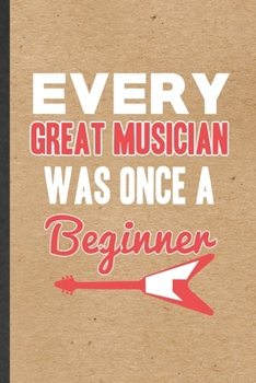 Paperback Every Great Musician Was Once a Beginner: Funny Blank Lined Notebook/ Journal For Music Teacher Performer, Student Musician Singer, Inspirational Sayi Book