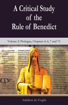 Paperback A Critical Study of the Rule of Benedict - Volume 2: Prologue, Chapters 4, 6, 7 and 73 Book