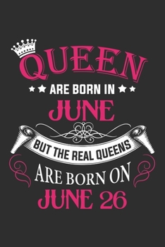 Queen Are Born In June But The Real Queens Are Born On June 26: Composition Notebook/Journal 6 x 9 With Notes and To Do List Pages, Perfect For Diary, Doodling, Happy Birthday Gift
