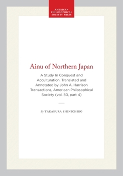 Ainu of Northern Japan: A Study In Conquest and Acculturation. Translated and Annotated by John A. Harrison Transactions, American Philosophical ... of the American Philosophical Society)