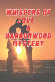 Paperback Whispers of Love and Shadows of Danger A Harborwood Mystery Book