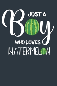 Paperback Just A Boy Who Loves Watermelon: Watermelon Lover gifts - Watermelon Gifts For Birthdays For Boys, Teen Boys - Blank Lined Notebook (Gag Gift) Book