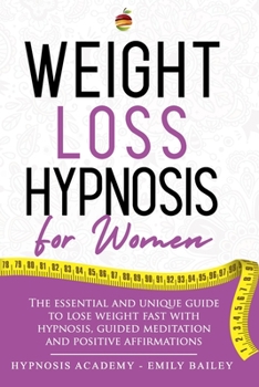 Paperback Weight Loss Hypnosis for Women: The Essential And Unique Guide To Lose Weight Fast With Hypnosis, Guided Meditation And Positive Affirmations Book