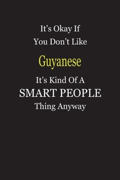 It's Okay If You Don't Like Guyanese It's Kind Of A Smart People Thing Anyway: Blank Lined Notebook Journal Gift Idea