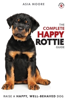 Paperback The Complete Happy Rottie Guide: The A-Z Manual for New and Experienced Owners Book