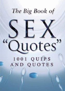 Hardcover The Big Book of Sex "Quotes": 1001 Quips and Quotes Book