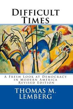 Paperback Difficult Times: A Fresh Look at Democracy in Modern America Book