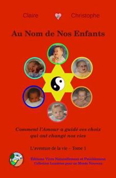 Paperback Au Nom de Nos Enfants: Comment l'Amour a guid? ces choix qui ont chang? nos vies [French] Book