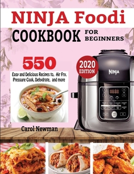Paperback Ninja Foodi Cookbook for Beginners: 550 Easy & Delicious Recipes to Air Fry, Pressure Cook, Dehydrate, and more Book