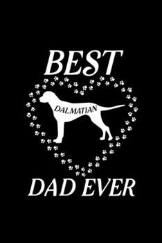Best Dalmatian Dad Ever: Blank Lined Journal Notebook, 6" x 9", Dalmatian journal, Dalmatian notebook, Ruled, Writing Book, Notebook for Dalmatian lovers, Dalmatian Day Gifts