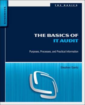 Paperback The Basics of IT Audit: Purposes, Processes, and Practical Information Book
