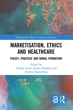 Paperback Marketisation, Ethics and Healthcare: Policy, Practice and Moral Formation Book